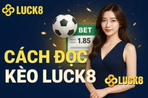 Cách đọc kèo Luck8